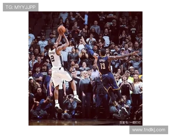 科怀伦纳德率队再度崛起巅峰之路展现铁血防守与冷血进攻